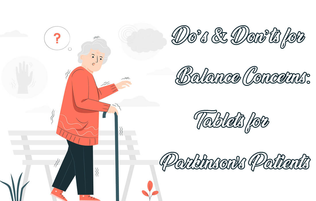 Do’s & Don’ts for Balance Concerns: Tablets for Parkinson’s Patients